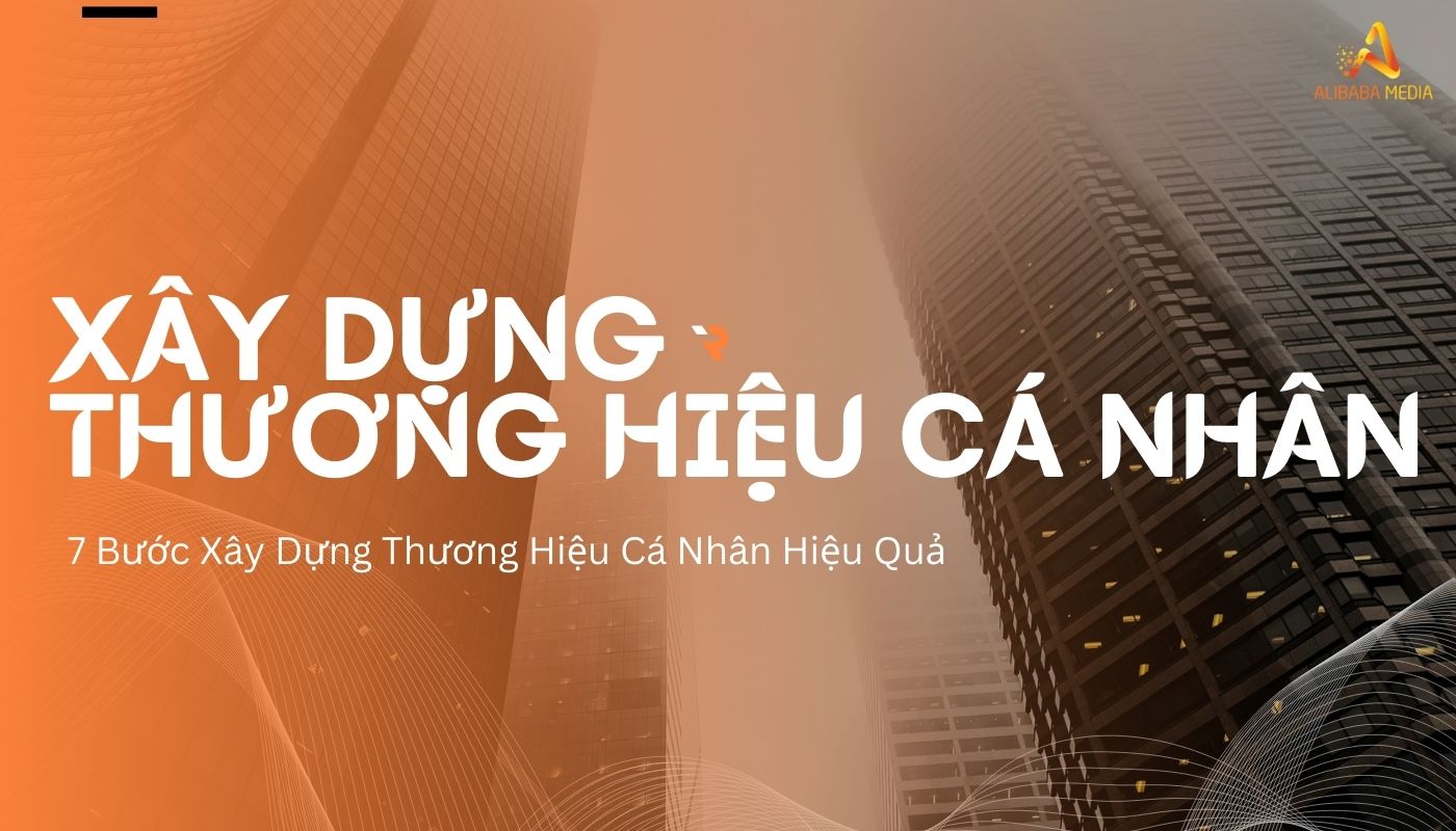 7 Bước Xây Dựng Thương Hiệu Cá Nhân Hiệu Quả