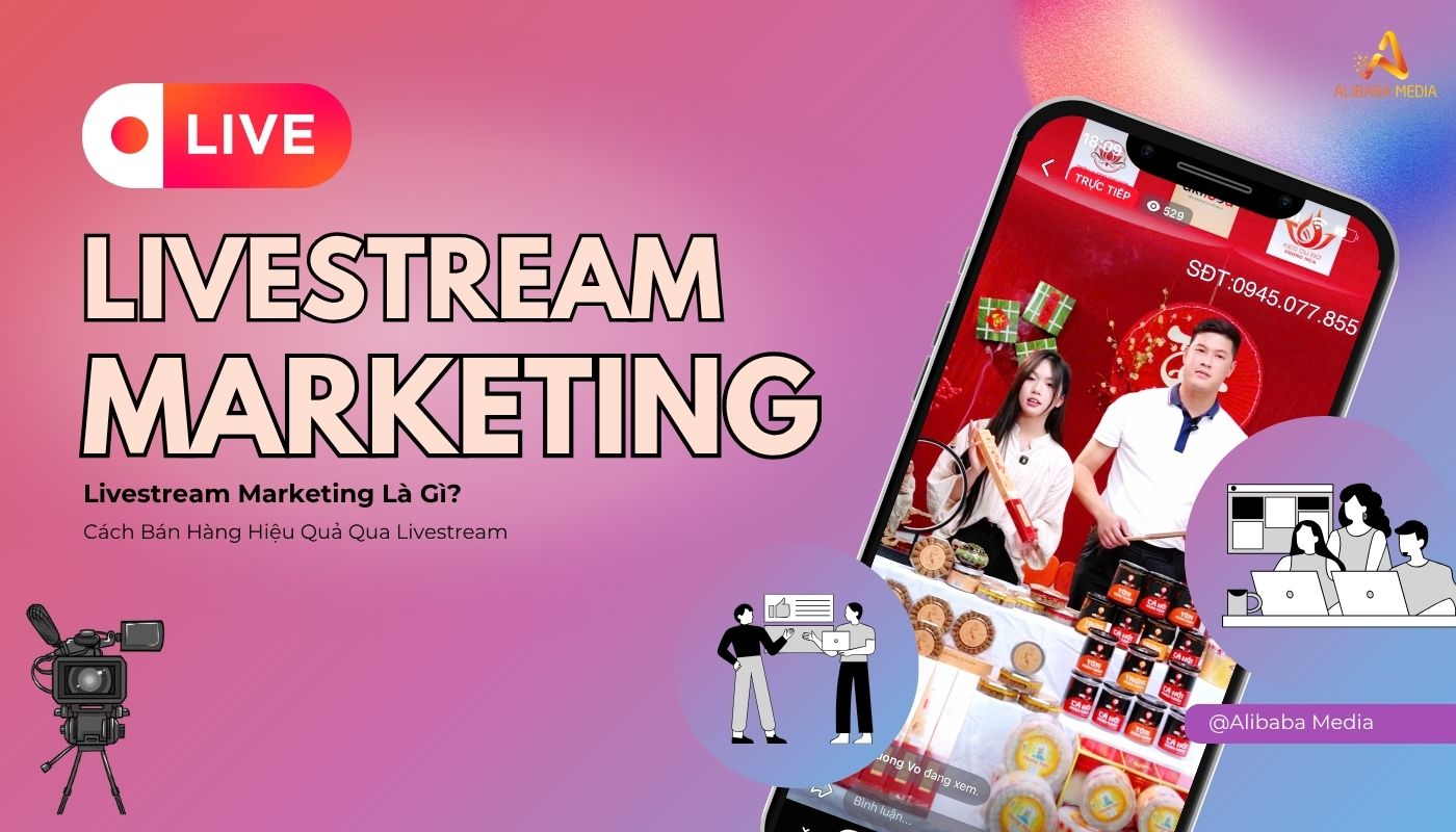 Livestream Marketing Là Gì? Cách Bán Hàng Hiệu Quả Qua Livestream